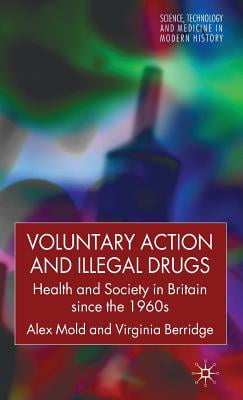 Voluntary Action and Illegal Drugs: Health and Society in Britain since the 1960s